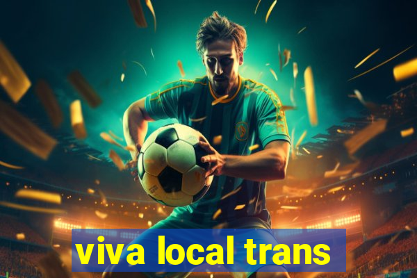 viva local trans